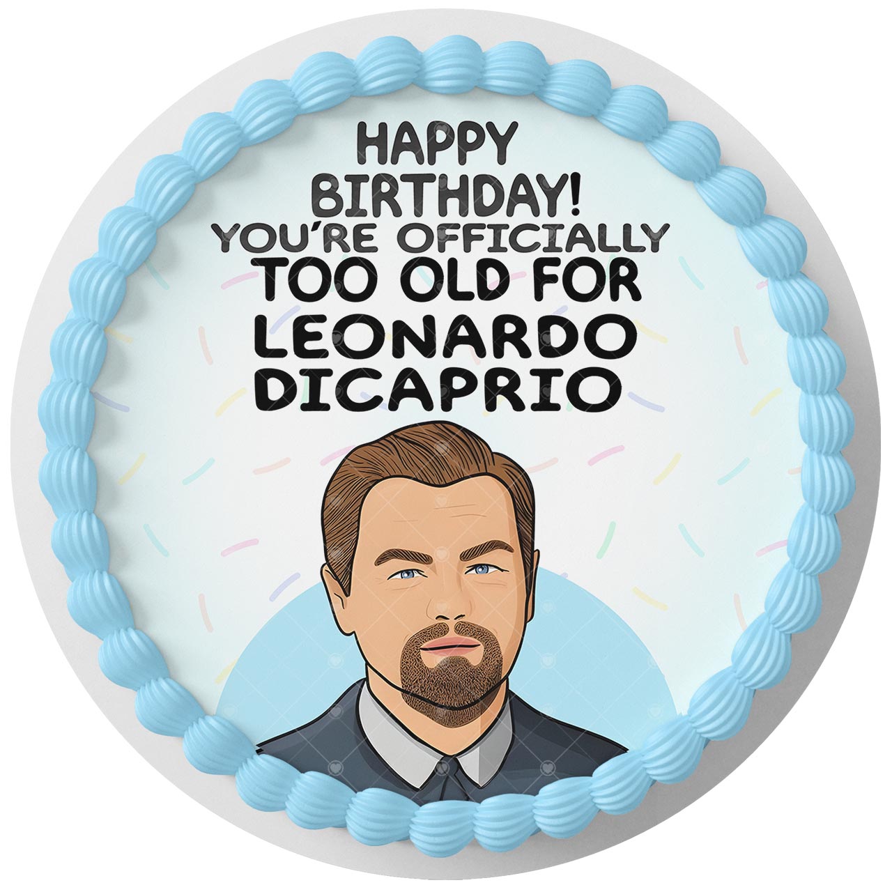 Leonardo Dicaprio Too Old for Leo Round – Icing Sheet Birthday - Personalized Edible Cake Topper | Custom Icing Sheet | Birthday Cake Decoration