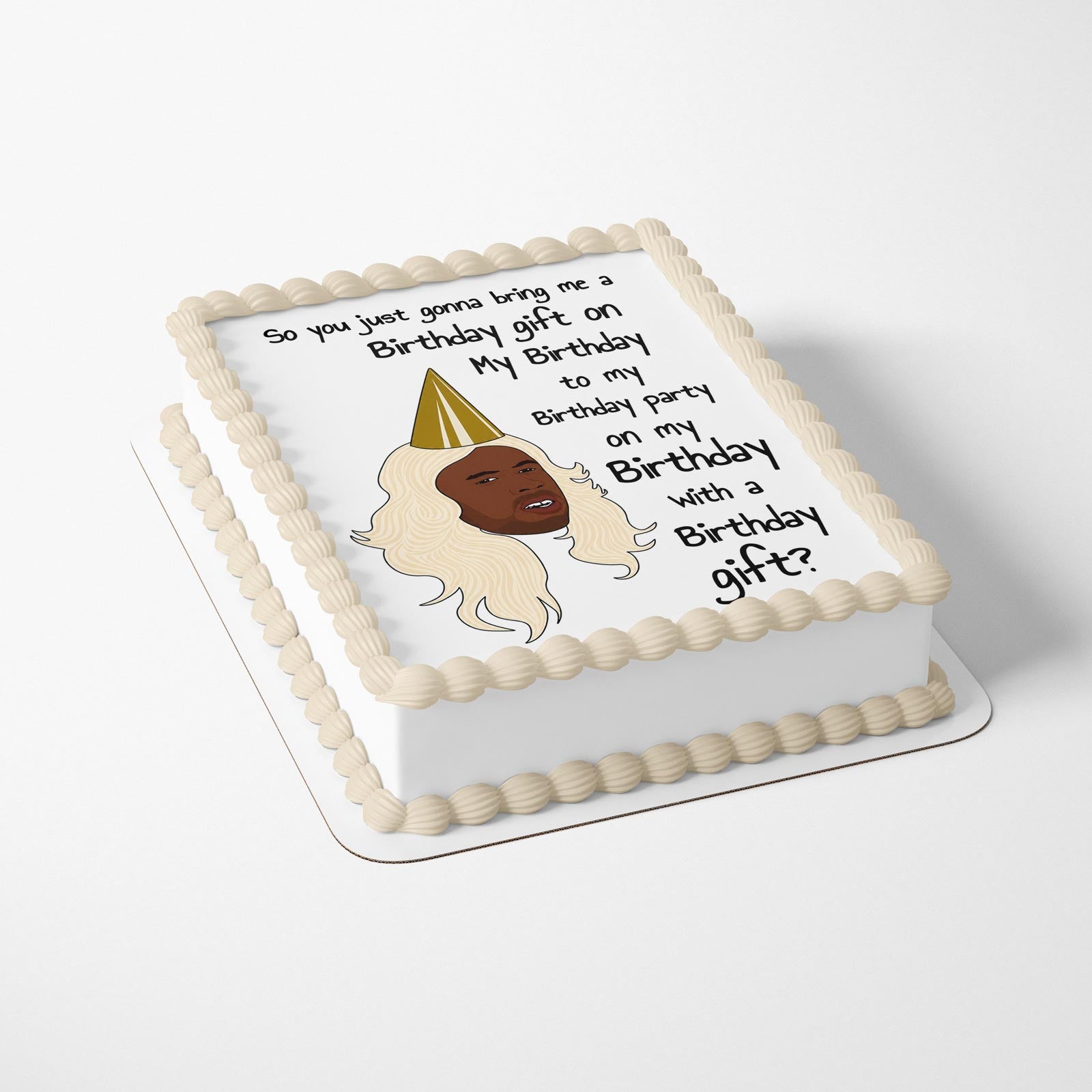 So You Just Gon' Bring Me a Birthday Gift on My Birthday Edible Cake Image - Edible Cake Topper Birthday Cake Decoration